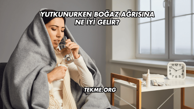 Yutkunurken Boğaz Ağrısına Ne İyi Gelir?