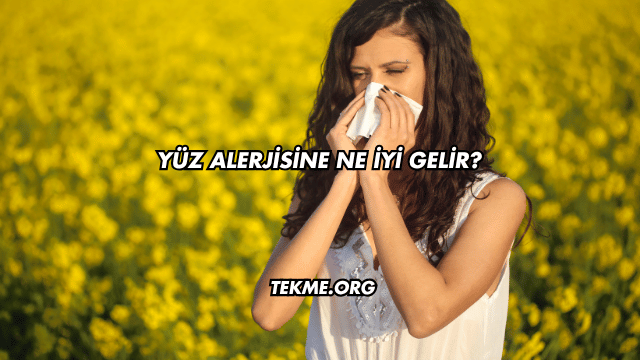 Yüz Alerjisine Ne İyi Gelir?