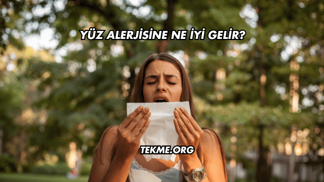 Yüz Alerjisine Ne İyi Gelir?