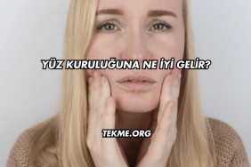 Yüz Kuruluğuna Ne İyi Gelir?