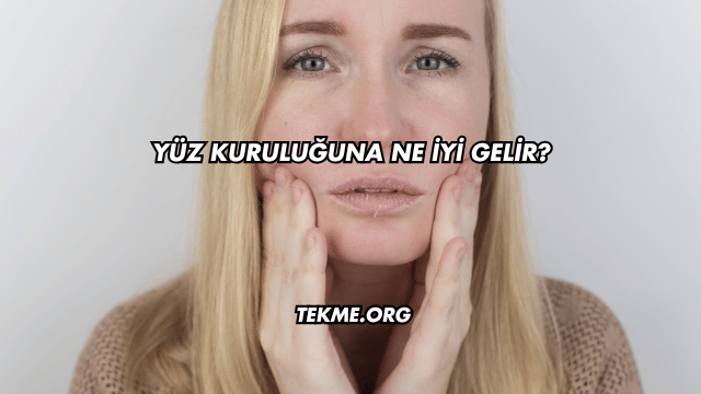 Yüz Kuruluğuna Ne İyi Gelir?