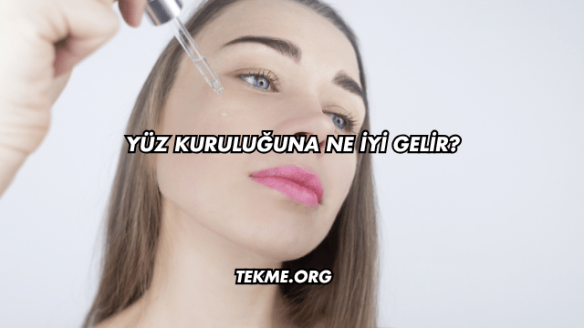 Yüz Kuruluğuna Ne İyi Gelir?