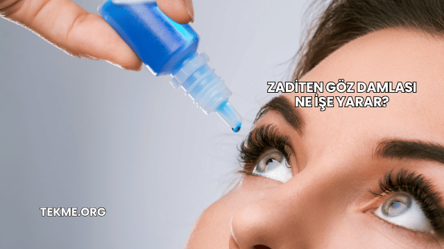 Zaditen Göz Damlası Ne İşe Yarar?