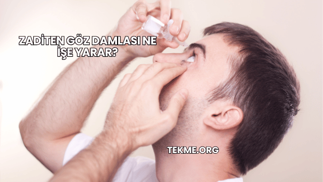 Zaditen Göz Damlası Ne İşe Yarar?