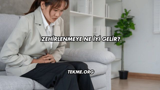 Zehirlenmeye Ne İyi Gelir?