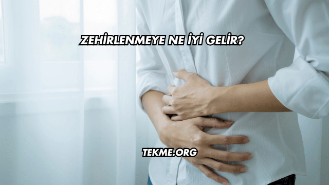 Zehirlenmeye Ne İyi Gelir?