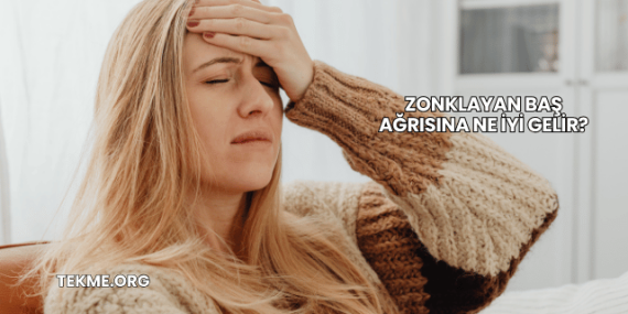 Zonklayan Baş Ağrısına Ne İyi Gelir?