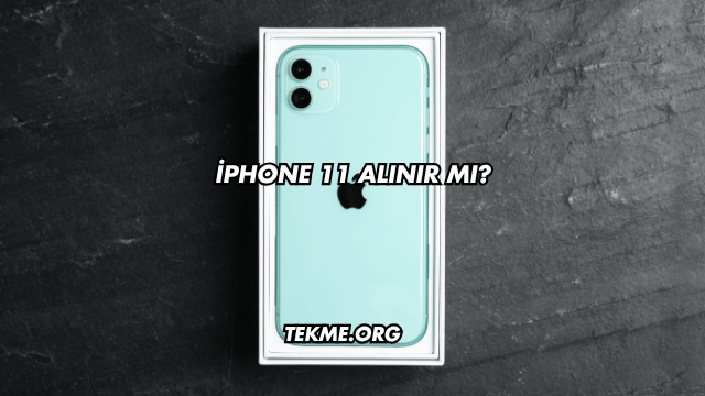 iPhone 11 Alınır mı?