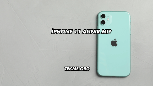 iPhone 11 Alınır mı?