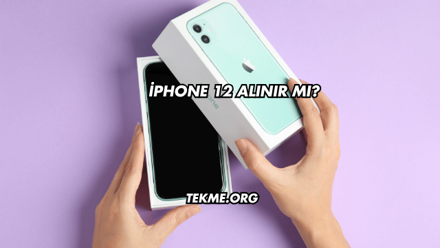 iPhone 12 Alınır mı?