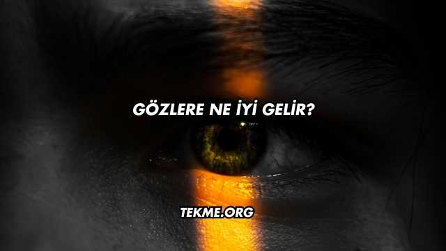 Gözlere Ne İyi Gelir?