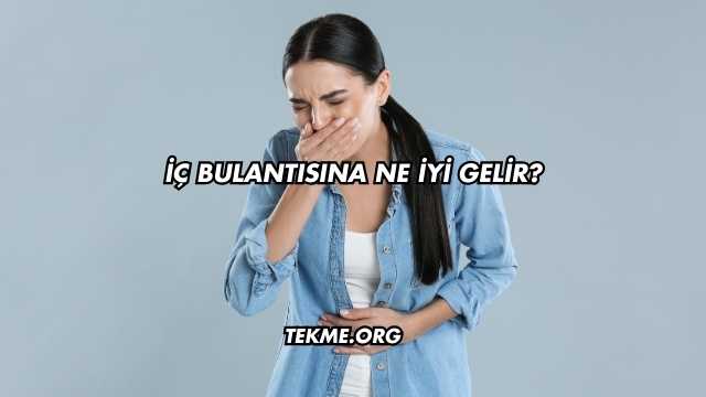 İç Bulantısına Ne İyi Gelir?