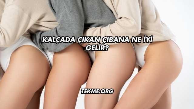 Kalçada Çıkan Çıbana Ne İyi Gelir?
