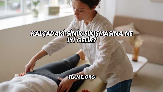 Kalçadaki Sinir Sıkışmasına Ne İyi Gelir?