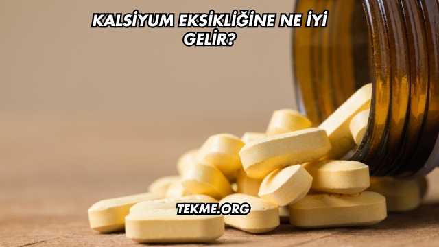 Kalsiyum Eksikliğine Ne İyi Gelir?