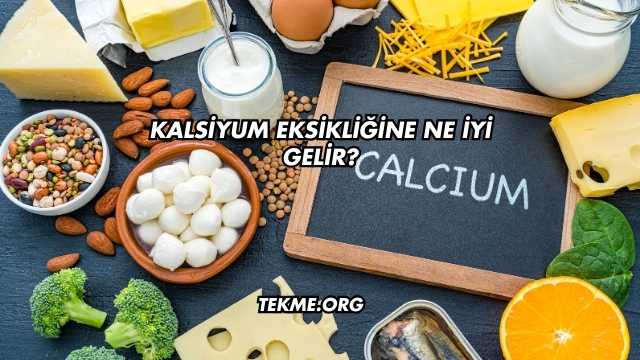 Kalsiyum Eksikliğine Ne İyi Gelir?