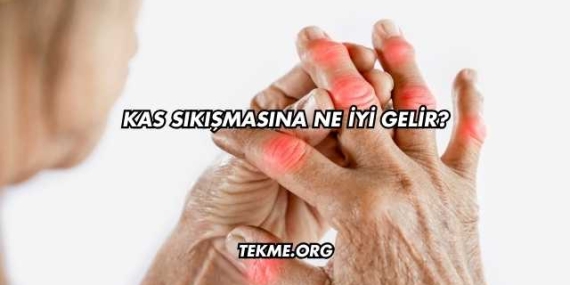 Kas Sıkışmasına Ne İyi Gelir?