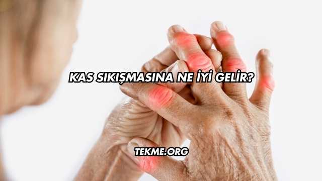 Kas Sıkışmasına Ne İyi Gelir?