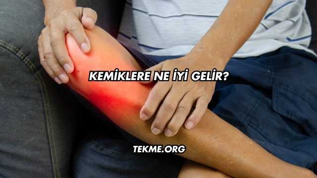 Kemiklere Ne İyi Gelir?