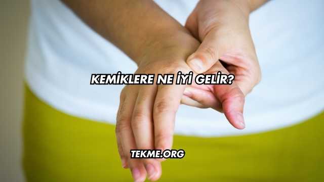 Kemiklere Ne İyi Gelir?