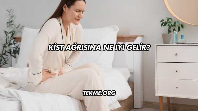 Kist Ağrısına Ne İyi Gelir?