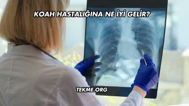 Koah Hastalığına Ne İyi Gelir?