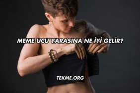 Meme Ucu Yarasına Ne İyi Gelir?