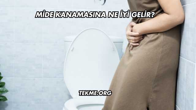 Mide Kanamasına Ne İyi Gelir?