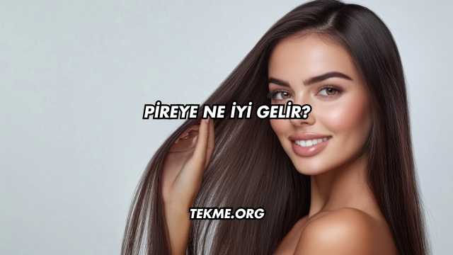 Pireye Ne İyi Gelir?