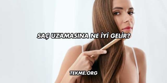 Saç Uzamasına Ne İyi Gelir?