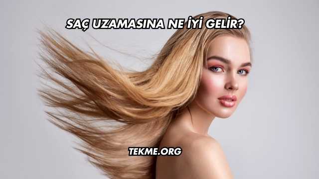 Saç Uzamasına Ne İyi Gelir?