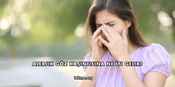 Alerjik Göz Kaşıntısına Ne İyi Gelir?