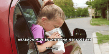 Arabada Mide Bulantısına Ne İyi Gelir?