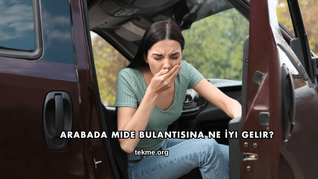 Arabada Mide Bulantısına Ne İyi Gelir?