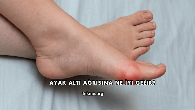 Ayak Altı Ağrısına Ne İyi Gelir?