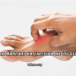 Ayak Mantarı Kaşıntısına Ne İyi Gelir?