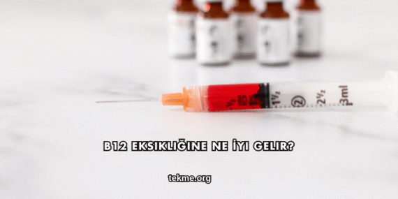 B12 Eksikliğine Ne İyi Gelir?