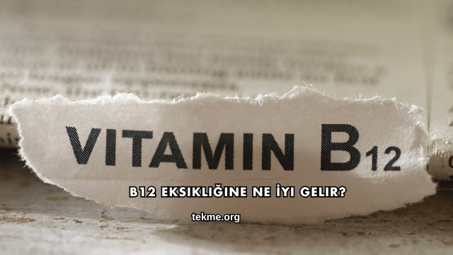 B12 Eksikliğine Ne İyi Gelir?
