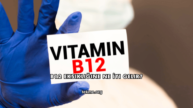 B12 Eksikliğine Ne İyi Gelir?