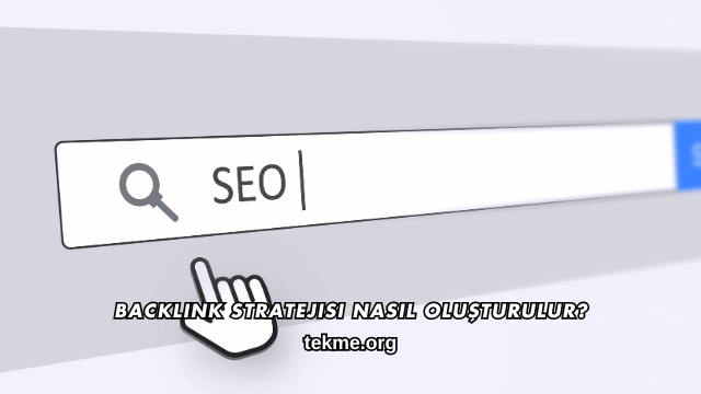 Backlink Stratejisi Nasıl Oluşturulur?