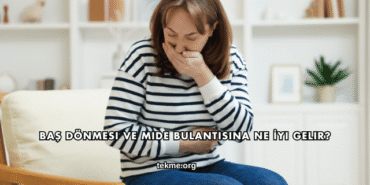 Baş Dönmesi ve Mide Bulantısına Ne İyi Gelir?