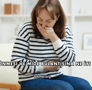 Baş Dönmesi ve Mide Bulantısına Ne İyi Gelir?