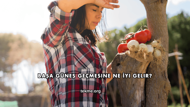 Başa Güneş Geçmesine Ne İyi Gelir?