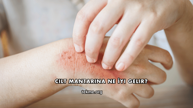 Cilt Mantarına Ne İyi Gelir?