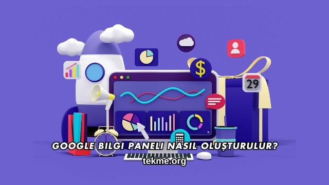 Google Bilgi Paneli Nasıl Oluşturulur?