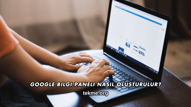 Google Bilgi Paneli Nasıl Oluşturulur?