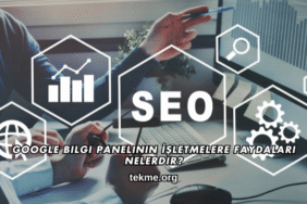 Google Bilgi Panelinin İşletmelere Faydaları Nelerdir?