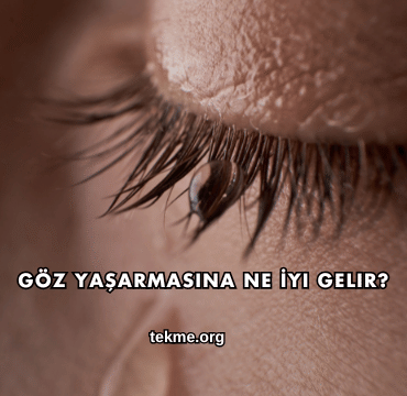 Göz Yaşarmasına Ne İyi Gelir?