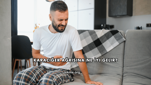Karaciğer Ağrısına Ne İyi Gelir?