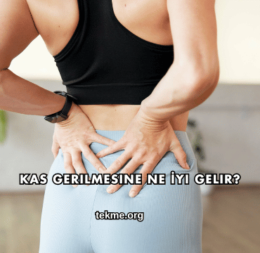 Kas Gerilmesine Ne İyi Gelir?